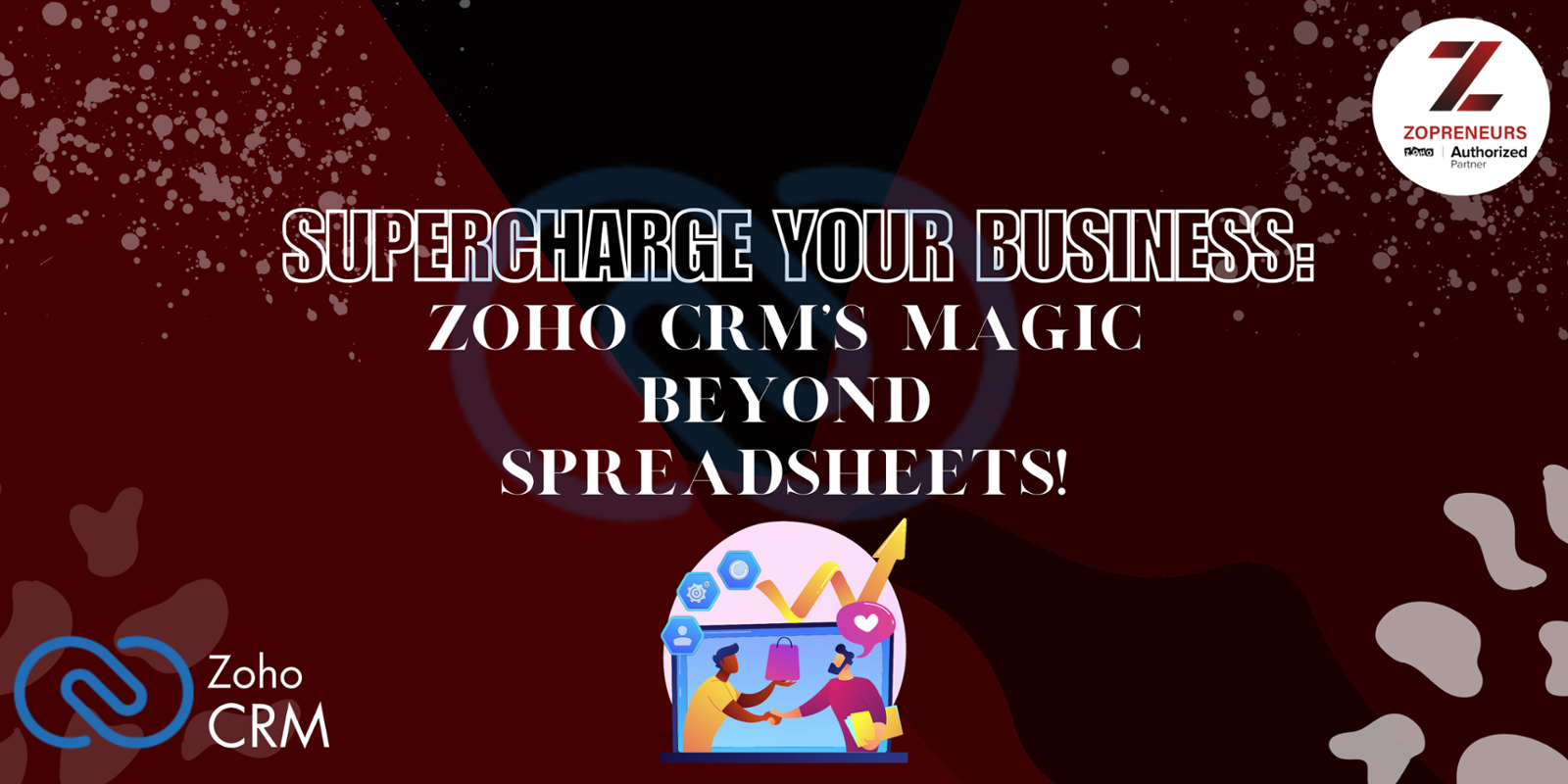 Supercharge Your Business: Zoho CRM's Magic Beyond Spreadsheets.